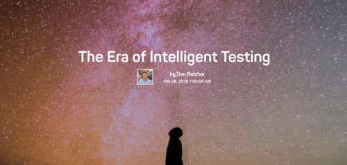 The words The Era of Intelligent Testing by Dan Belcher Feb 25, 2018, over an image of a person looking up at a starry sky.