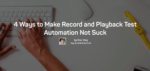 The words 4 ways to make record and playback test automation not suck by Chou, over an image of hands typing on a keyboard.